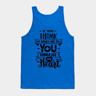 If you think my hands are full you should see my heart for mothers day Tank Top